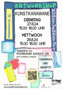 Plakat. Text: Artworkshop. Kunstwerkstatt. Kunstkarawane Dienstag, 27.8.24, 15..00-18.00 UHR. Mittwoch, 28.8.24, 15..00-18.00 UHR. Elbdeich e.V. Morrburger Elbdeich 249 21079 Hamburg Harburg. Siebdruck und Graffiti. Mit Brozilla. Weitere Termine und Infos auf www.Kunstkarawane.com. Grafik: Verschiedene Quadrate und Rechtecke füllen das Blatt, in gedeckten Farben in rosa, gelb, blau. Erkennbar sind links oben eine Gabel auf einem gelbe Rechteck, darunter eine Sprühdose, aus der rote Farbe sprüht. Ein QR Code im blassgelben Kreis, unten rechts die Logos der Hansstatt Hamburg, Bezirksamt Harburg und das des elbdeich e.V.